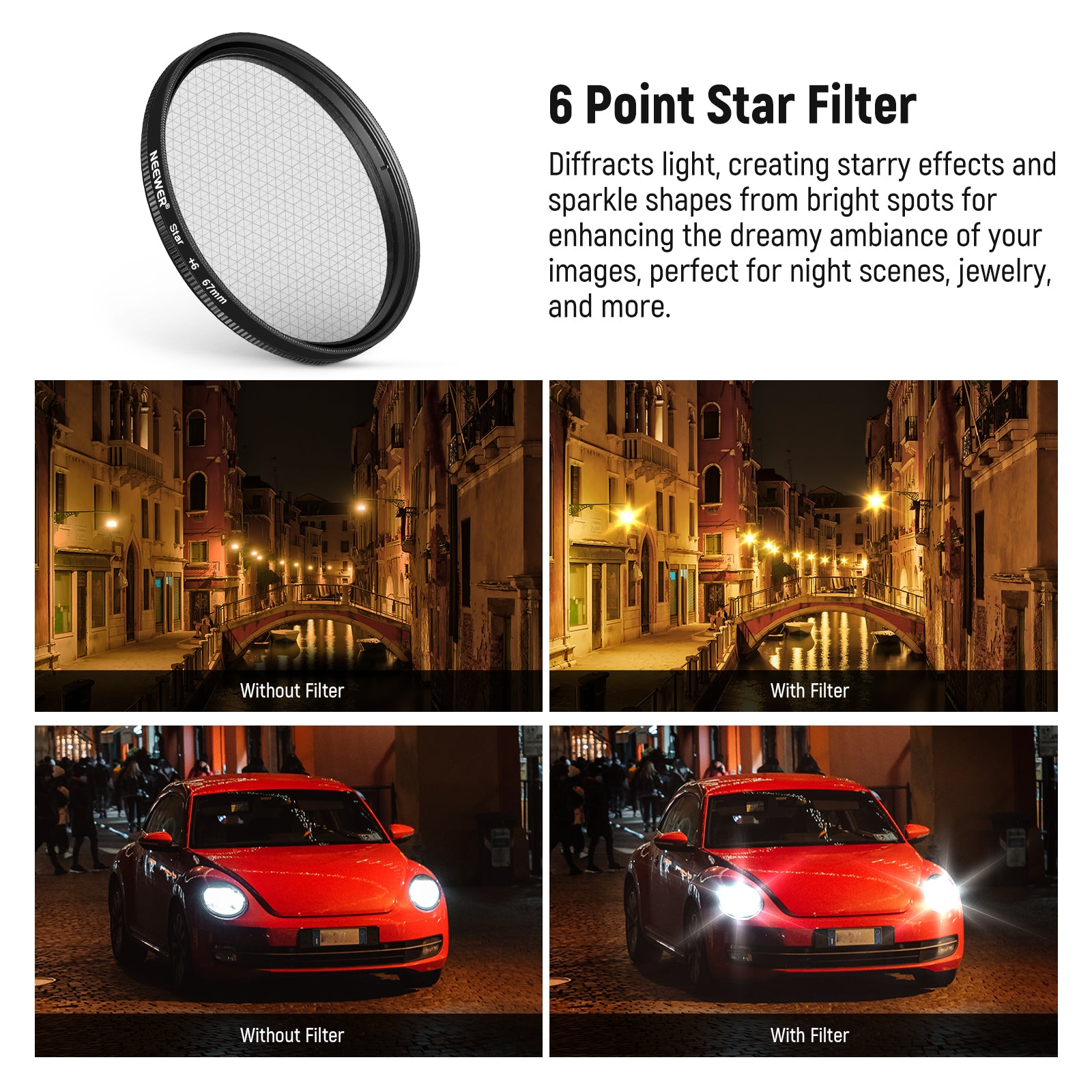 The starburst filter allows you to capture light sources with a dazzling 6 point star effect.