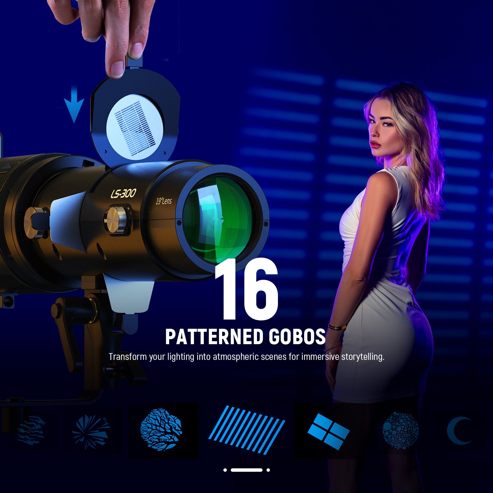 16 patterned gobos bring artistic effects to your shots.