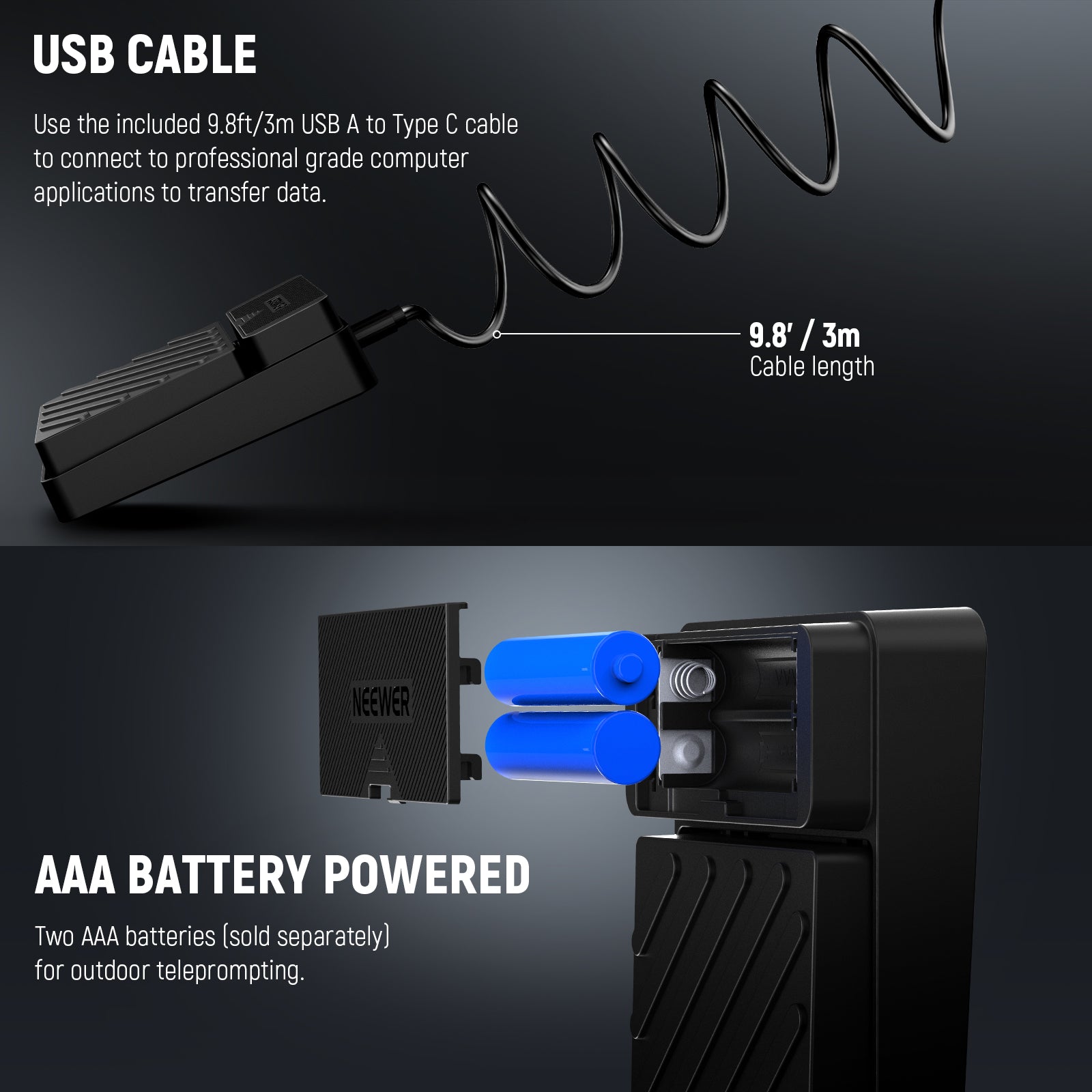 Use the provided 9.8'/3m USB A to Type C for indoor use or two AAA batteries for outdoor teleprompting